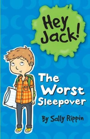 Hey Jack!: The Worst Sleepover by Sally Rippin
