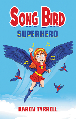 Song Bird Superhero (Song Bird, #1) by Karen Tyrrell