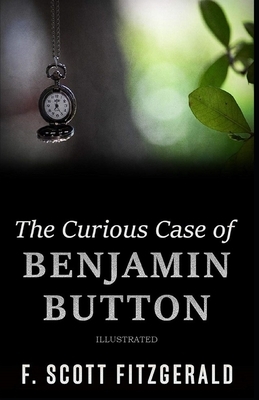 The Curious Case of Benjamin Button Illustrated by F. Scott Fitzgerald