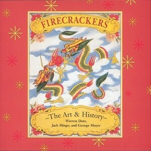 Firecrackers: The Art and History by Warren Dotz, Jack Mingo