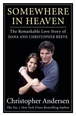 Somewhere in Heaven: The Remarkable Love Story of Dana and Christopher Reeve by Christopher Andersen