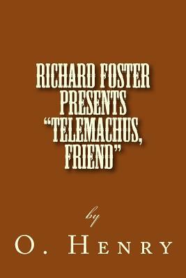 Richard Foster Presents "Telemachus, Friend" by Richard B. Foster, O. Henry