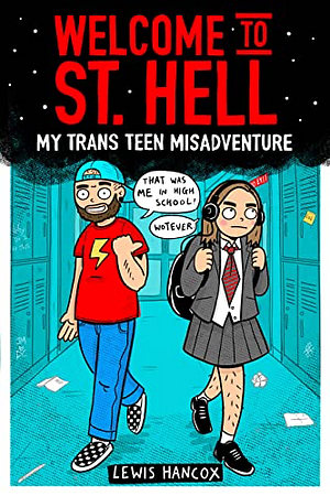 Welcome to St. Hell: My Trans Teen Misadventure: A Graphic Novel by Lewis Hancox