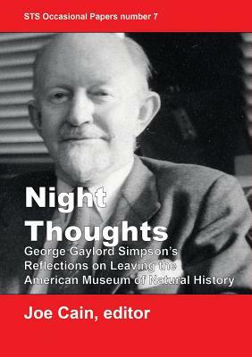 Night Thoughts: George Gaylord Simpson's Reflections on Leaving the American Museum of Natural History by George Gaylord Simpson, Joe Cain