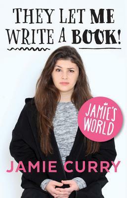 Jamie's World: They Let Me Write A Book! by Jamie Curry