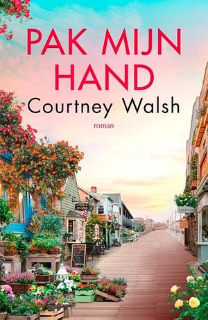 Pak mijn hand by Courtney Walsh, Courtney Walsh
