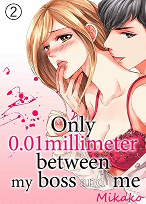 Only 0.01 millimeter between my boss and me Vol.2 by Mikako