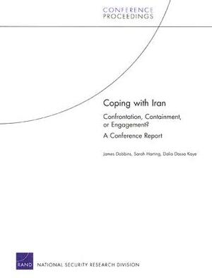 Coping with Iran: Confrontation, Containment, or Engagement? a Conference Report by James Dobbins