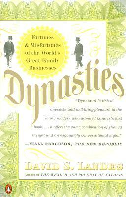 Dynasties: Fortunes and Misfortunes of the World's Great Family Businesses by David S. Landes