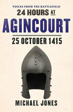 24 Hours at Agincourt by Michael Jones