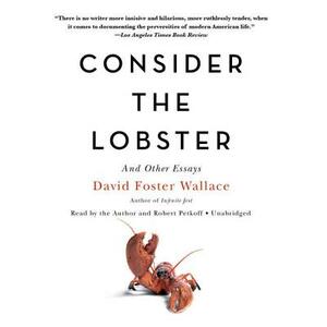 Consider the Lobster, and Other Essays by David Foster Wallace