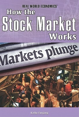 How the Stock Market Works by Kathy Furgang