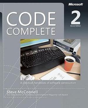 Code Complete: A Practical Handbook of Software Construction by Steve McConnell, Steve McConnell