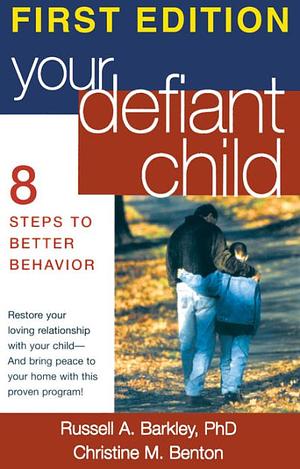 Your Defiant Child: Eight Steps to Better Behavior by Russell A. Barkley