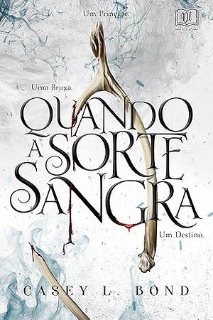 Quando A Sorte Sangra by Casey L. Bond