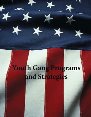 Youth Gang Programs and Strategies by U. S. Department of Justice