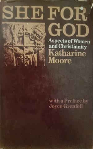 She for God: Aspects of Women and Christianity by Katharine Moore