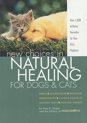 New Choices in Natural Healing for Dogs & Cats by Amy Shojai, Amy Shojai, Prevention for Pets