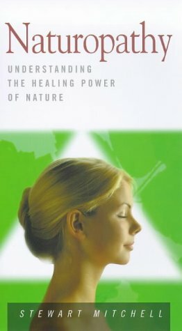 Naturopathy: Understanding The Healing Power Of Nature by Stewart Mitchell