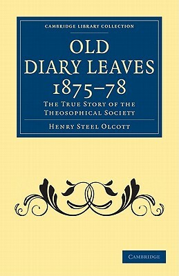 Old Diary Leaves 1875 8: The True Story of the Theosophical Society by Henry Steel Olcott