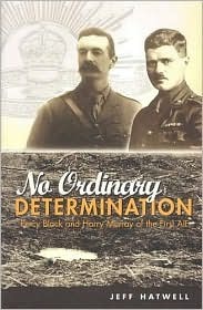 No Ordinary Determination: Percy Black and Harry Murray of the First Aif by Jeff Hatwell