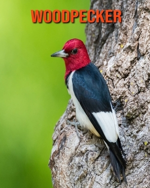 Woodpecker: Learn About Woodpecker and Enjoy Colorful Pictures by Matilda Leo