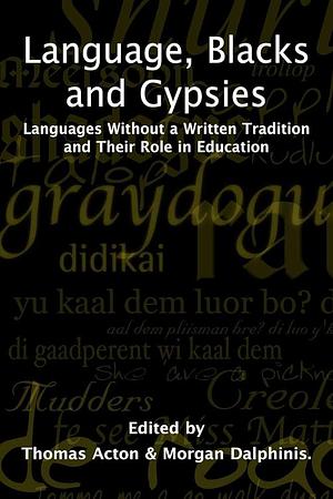 Language, Blacks and Gypsies: Languages Without a Written Tradition and Their Role in Education by Thomas Alan Acton, Morgan Dalphinis