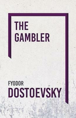 The Gambler by Fyodor Dostoevsky