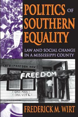 Politics of Southern Equality: Law and Social Change in a Mississippi County by Frederick M. Wirt