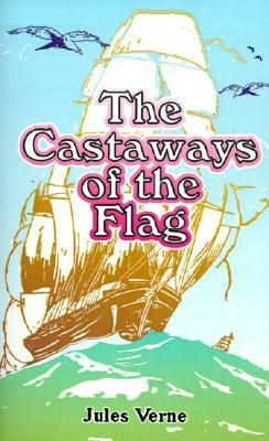 The Castaways of the Flag by Jules Verne
