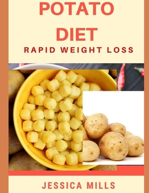 Potato Diet: Rapid weight loss by Jessica Mills