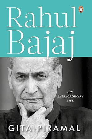 Rahul Bajaj: An Extraordinary Life by Gita Piramal, Gita Piramal