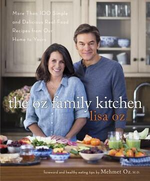 The Oz Family Kitchen: More Than 100 Simple and Delicious Real-Food Recipes from Our Home to Yours: A Cookbook by Lisa Oz