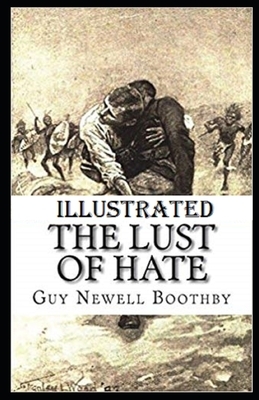 The Lust of Hate Illustrated by Guy Newell Boothby