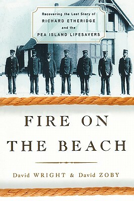 Fire on the Beach: Recovering the Lost Story of Richard Etheridge and the Pea Island Lifesavers by David Wright, David Zoby