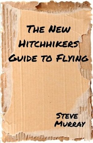 The New Hitchhiker's Guide to Flying by Steve Murray
