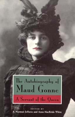 The Autobiography of Maud Gonne: A Servant of the Queen by Maud Gonne, Anna Macbride White, A. Norman Jeffares