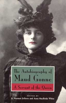 The Autobiography of Maud Gonne: A Servant of the Queen by A. Norman Jeffares, Maud Gonne, Anna Macbride White