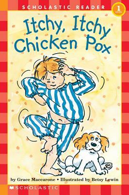 Scholastic Reader Level 1: Itchy, Itchy, Chicken Pox by Grace Maccarone
