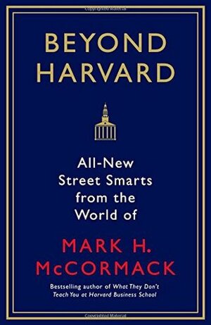 Beyond Harvard: All-new street smarts from the world of Mark H. McCormack by Mark H. McCormack, Jo Russell