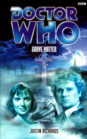 Doctor Who: Grave Matter by Justin Richards