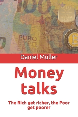 Money talks: The Rich get richer, the Poor get poorer by Daniel Müller