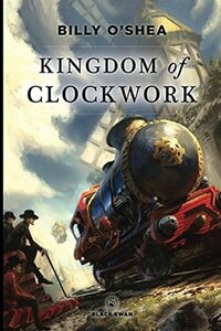 Kingdom of Clockwork by Billy O'Shea