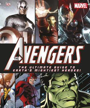 The Avengers: The Ultimate Guide to Earth's Mightiest Heroes by Alastair Dougall, Alan Cowsill, Scott Beatty