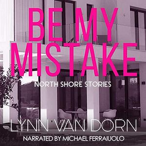 Be My Mistake by Lynn Van Dorn