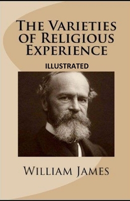 The Varieties of Religious Experience Illustrated by William James