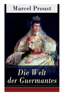 Die Welt der Guermantes: Auf der Suche nach der verlorenen Zeit: Die Herzogin von Guermantes by Marcel Proust