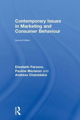 Contemporary Issues in Marketing and Consumer Behaviour by Andreas Chatzidakis, Elizabeth Parsons, Pauline Maclaran