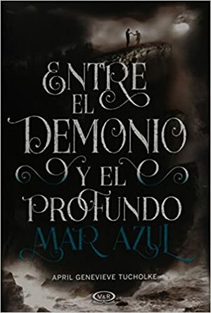 Entre el demonio y el profundo mar azul by April Genevieve Tucholke