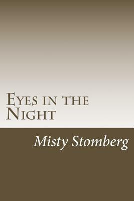 Eyes in the Night by Misty a. Stomberg, Gregory S. Stomberg